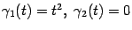 $ {\gamma}_1(t)=t^2,\ {\gamma}_2(t)=0$