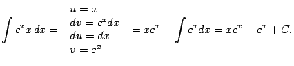 $\displaystyle \int e^xx\,dx=\left\vert\begin{array}{l}
u=x\\
dv=e^xdx\\ du=dx\\ v=e^x
\end{array}\right\vert=
xe^x-\int e^xdx=xe^x-e^x+C.$