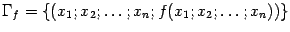 $\displaystyle {\Gamma}_f=\{(x_1;x_2;\dots;x_n;f(x_1;x_2;\dots;x_n))\}$