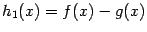 $ h_1(x)=f(x)-g(x)$