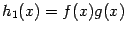 $ h_1(x)=f(x)g(x)$