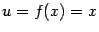 $ u=f(x)=x$