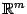 $ \mathbb{R}^m$