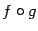 $ f\circ g$