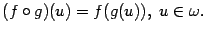 $\displaystyle (f\circ g)(u)=f(g(u)),\ u\in{\omega}.$