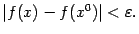 $ \vert f(x)-f(x^0)\vert<{\varepsilon}.$