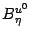 $ B^{u^0}_{\eta}$