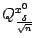 $ Q^{x^0}_{\frac{{\delta}}{\sqrt{n}}}$