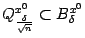 $ Q^{x^0}_{\frac{{\delta}}{\sqrt{n}}}\sbs B^{x^0}_{{\delta}}$