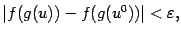 $\displaystyle \vert f(g(u))-f(g(u^0))\vert<{\varepsilon},$