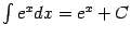 $ \int e^xdx=e^x+C$