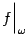 $ f\Bigl\vert _{{\omega}}$
