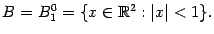 $ B=B_1^0=\{x\in\mathbb{R}^2:\vert x\vert<1\}.$