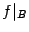 $ f\vert _B$