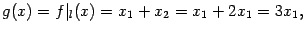 $\displaystyle g(x)=f\vert _l(x)=x_1+x_2=x_1+2x_1=3x_1,$