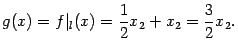 $\displaystyle g(x)=f\vert _l(x)=\frac{1}{2}x_2+x_2=\frac{3}{2}x_2.$