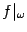 $ f\vert _{{\omega}}$