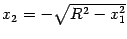 $ x_2=-\sqrt{R^2-x_1^2}$
