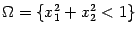 $ {\Omega}=\{x_1^2+x_2^2<1\}$