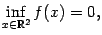 $\displaystyle \inf_{x\in\mathbb{R}^2}f(x)=0,$