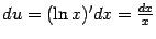 $ du=(\ln x)'dx=\frac{dx}{x}$