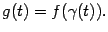 $\displaystyle g(t)=f({\gamma}(t)).$