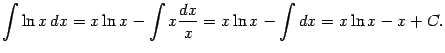 $\displaystyle \int\ln x\,dx=x\ln x-\int x\frac{dx}{x}=x\ln x-\int dx=x\ln x-x+C.$