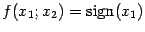 $ f(x_1;x_2)=\mathop{\rm sign}\nolimits (x_1)$