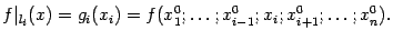 $\displaystyle f\vert _{l_i}(x)=g_i(x_i)=f(x_1^0;\dots;x_{i-1}^0;x_i;x_{i+1}^0;\dots;x^0_n).$