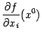 $ \displaystyle{\frac{\partial f}{\partial x_i}}(x^0)$