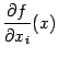 $ \displaystyle{\frac{\partial f}{\partial x_i}}(x)$