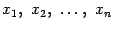 $ x_1,\ x_2,\ \dots,\ x_n$