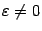 $ {\varepsilon}\ne0$