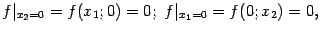 $\displaystyle f\vert _{x_2=0}=f(x_1;0)=0;\
f\vert _{x_1=0}=f(0;x_2)=0,$
