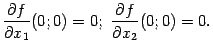 $\displaystyle \frac{\partial f}{\partial x_1}(0;0)=0;\
\frac{\partial f}{\partial x_2}(0;0)=0.$