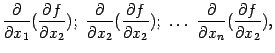 $\displaystyle \frac{\partial}{\partial x_1}(\frac{\partial f}{\partial x_2});\ …
…2});\ %
\dots\ \frac{\partial}{\partial x_n}(\frac{\partial f}{\partial x_2}),$