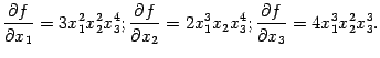 $\displaystyle \frac{\partial f}{\partial x_1}=3x_1^2x_2^2x_3^4;
\frac{\partial…
…partial x_2}=2x_1^3x_2x_3^4;
\frac{\partial f}{\partial x_3}=4x_1^3x_2^2x_3^3.$