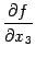 $ \displaystyle{\frac{\partial f}{\partial x_3}}$