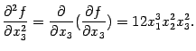 $\displaystyle \frac{\pat^2f}{\pat x_3^2}=\frac{\partial}{\partial x_3}(\frac{\partial f}{\partial x_3})=12x_1^3x_2^2x_3^2.$