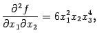 $\displaystyle \frac{\pat^2f}{\pat x_1\pat x_2}=6x_1^2x_2x_3^4,
$