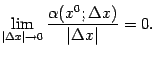 $\displaystyle \lim_{\vert{\Delta}x\vert\to0}\frac{{\alpha}(x^0;{\Delta}x)}{\vert{\Delta}x\vert}=0.$