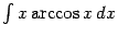 $ \int x\arccos x\,dx$