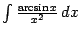 $ \int\frac{\arcsin x}{x^2}\,dx$