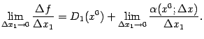 $\displaystyle \lim_{{\Delta}x_1\to0}\frac{{\Delta}f}{{\Delta}x_1}=D_1(x^0)+
\lim_{{\Delta}x_1\to0}\frac{{\alpha}(x^0;{\Delta}x)}{{\Delta}x_1}.$