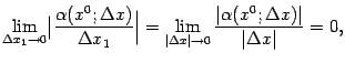 $\displaystyle \lim_{{\Delta}x_1\to0}\bigl\vert\frac{{\alpha}(x^0;{\Delta}x)}{{\…
…lta}x\vert\to0}\frac{\vert{\alpha}(x^0;{\Delta}x)\vert}{\vert{\Delta}x\vert}=0,$