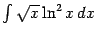 $ \int\sqrt{x}\ln^2x\,dx$