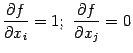 $\displaystyle \frac{\partial f}{\partial x_i}=1;\ \frac{\partial f}{\partial x_j}=0$