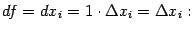 $\displaystyle df=dx_i=1\cdot{\Delta}x_i={\Delta}x_i:$