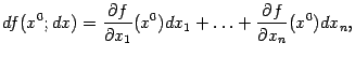 $\displaystyle df(x^0;dx)=\frac{\partial f}{\partial x_1}(x^0)dx_1+\ldots+\frac{\partial f}{\partial x_n}(x^0)dx_n,$