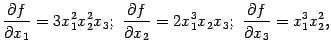 $\displaystyle \frac{\partial f}{\partial x_1}=3x_1^2x_2^2x_3;\ %
\frac{\partial f}{\partial x_2}=2x_1^3x_2x_3;\ %
\frac{\partial f}{\partial x_3}=x_1^3x_2^2,
$